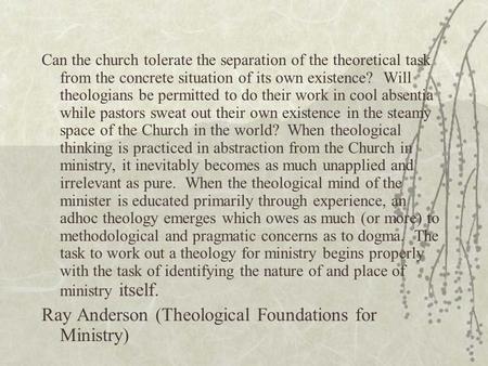 Can the church tolerate the separation of the theoretical task from the concrete situation of its own existence? Will theologians be permitted to do their.