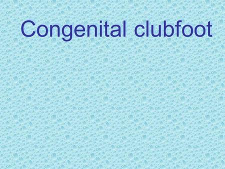 Congenital clubfoot. CONGENITAL CLUBFOOT NONOPERATIVE TREATMENT 1. Serial casting 2. Bracing 3. Ponseti method 4.French method.