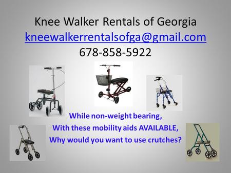 Knee Walker Rentals of Georgia 678-858-5922 While non-weight bearing, With these mobility.