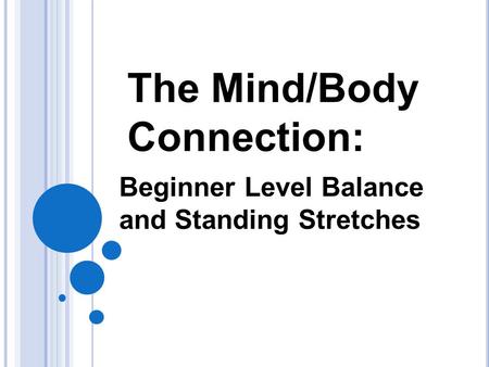 The Mind/Body Connection: Beginner Level Balance and Standing Stretches.