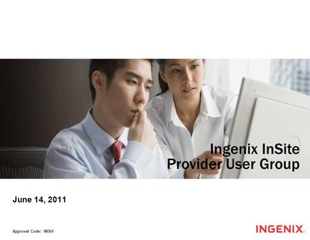 June 14, 2011 Approval Code: IN361 Ingenix InSite Provider User Group.