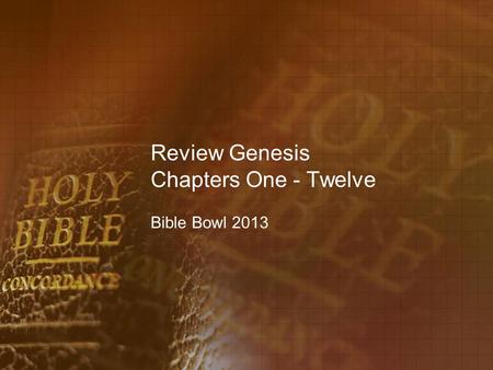 Review Genesis Chapters One - Twelve Bible Bowl 2013.