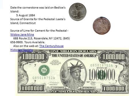 Date the cornerstone was laid on Bedloe's Island: 5 August 1884 Source of Granite for the Pedestal: Leete's Island, Connecticut Source of Lime for Cement.