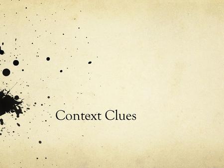 Context Clues. VOCABULARY IN CONTEXT Do you know the meaning of the word vital ? Look at the sentence and see if the context —the words surrounding the.