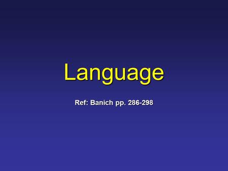 Language Ref: Banich pp. 286-298. Classical Model of Language 1.Predicted Patterns Never Absolute“ 2.Symptoms can dissociate BUT: