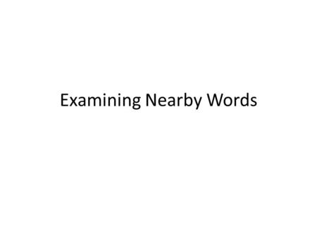 Examining Nearby Words. Unfamiliar Words Sometimes a reader comes across a word that is unfamiliar. How does the reader figure it out? One method: Examine.