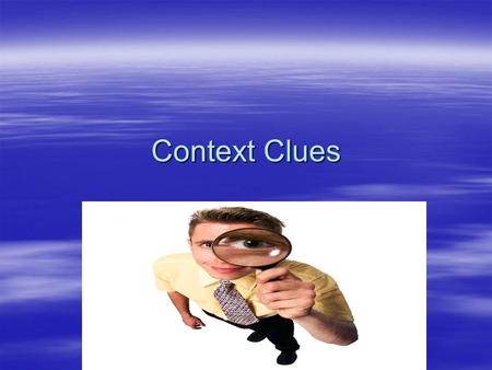 Context Clues. Definition  Words, phrases, and sentences around the word that is unfamiliar.  Example:  I drove my lsdklsdjklf to school and parked.