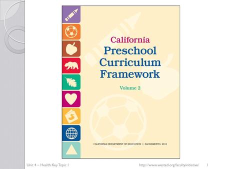 Unit 4 – Health: Key Topic 1http://www.wested.org/facultyinitiative/ 1.