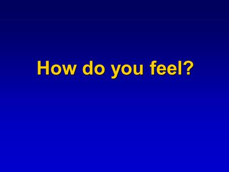 How do you feel?. Sometimes you feel in love… …..Her dress, on that day, was of the most noble color……..At that moment, I say most truly that the spirit.