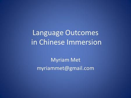 Language Outcomes in Chinese Immersion Myriam Met