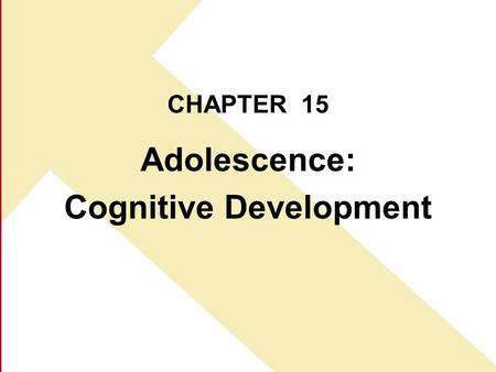 Adolescence: Cognitive Development