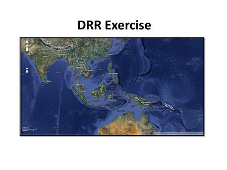 DRR Exercise. This Presentation Outline where the exercise will be based Provide background information on the country Explain the aims of the exercise.