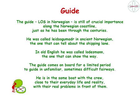 LederLOS Guide The guide – LOS in Norwegian – is still of crucial importance along the Norwegian coastline, just as he has been through the centuries.