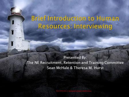 PCCYFS 2012 Annual Spring Conference Brief Introduction to Human Resources: Interviewing Presented By: The NE Recruitment, Retention and Training Committee.