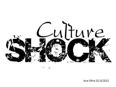 Ieva Vētra 23.10.2012. CONTENT What is culture? What is culture shock? What causes culture shock? Culture shock 4 phases – Honeymoon phase – Negotiation.