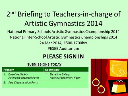 2 nd Briefing to Teachers-in-charge of Artistic Gymnastics 2014 National Primary Schools Artistic Gymnastics Championship 2014 National Inter-School Artistic.