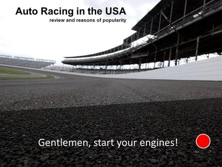 Auto Racing in the USA review and reasons of popularity Gentlemen, start your engines!