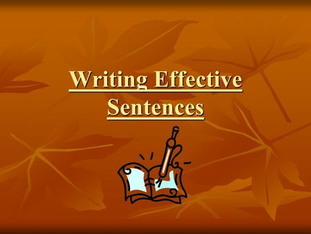 Writing Effective Sentences. Complete Sentences A complete sentence… has a subject has a subject has a verb has a verb expresses a complete thought expresses.