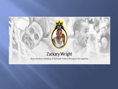 Feb 5, 1985Austin, TexasPoint Guard6”2’190 lbs Date of BirthPlace of BirthPositionHeightWeight Zackary “Zeko” Wright (born 5 February 1985 in Austin,