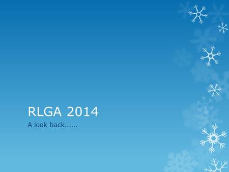 RLGA 2014 A look back…….. 2014 - A Year in Review  Round Up  ParTee in Paradise  MMMM  President’s Cup  RLGA Championship  Ladder Shootout  New.