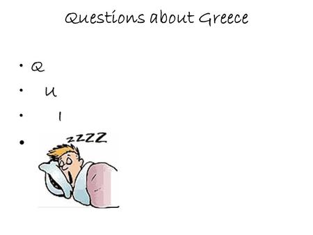 Questions about Greece Q U U I I. Question number 1 The name of the famous ancient Greek philosopher shown in the picture is: 1. Pluto 2. Plato 3. Pilato.