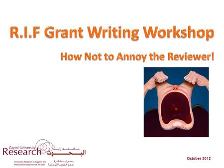 October 2012. What is RIF all about? ZU internal competitive grant awards offered annually to encourage and support faculty research Details at