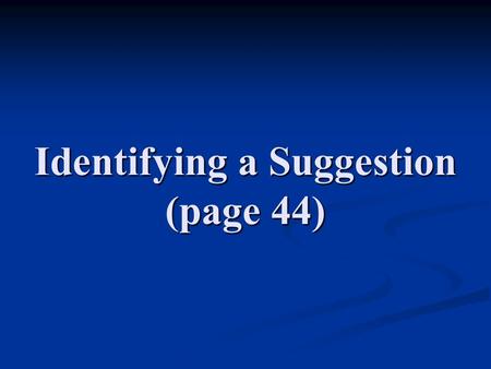 Identifying a Suggestion (page 44). ...... + verb-ing: not having, experiencing or showing sth: