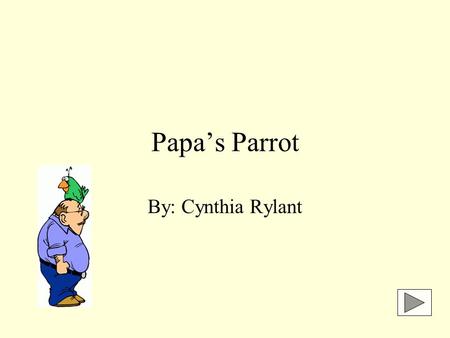 Papa’s Parrot By: Cynthia Rylant. Preview Vocabulary records (REK erdz) n. thin grooved discs on which music is recorded and played on a phonograph, or.