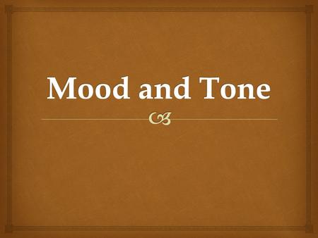  Tone is the AUTHOR ’ S attitude towards the audience, the subject, or the character. *Tone is shown through  Dialogue - talking  Descriptions – author’s.