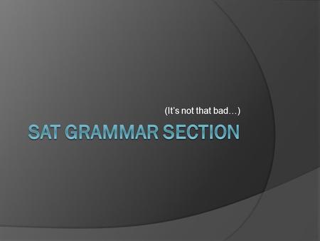 (It’s not that bad…). Error ID  They give you a sentence  Four sections are underlined  E is ALWAYS “No error”  Your job is to identify which one,