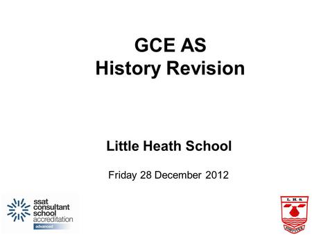 GCE AS History Revision Little Heath School Friday 28 December 2012.