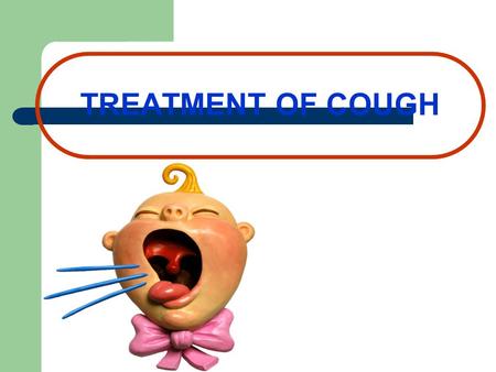 TREATMENT OF COUGH. Cough is a useful physiological mechanism that serves to clear the respiratory passages of foreign material and excess secretions.