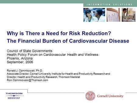 INFORMATION SOLUTIONS Why is There a Need for Risk Reduction? The Financial Burden of Cardiovascular Disease Council of State Governments Health Policy.