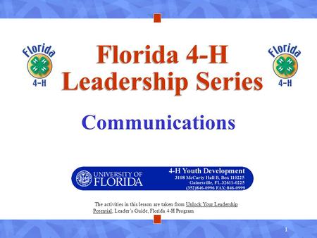 1 Florida 4-H Leadership Series Communications The activities in this lesson are taken from Unlock Your Leadership Potential, Leader’s Guide, Florida 4-H.