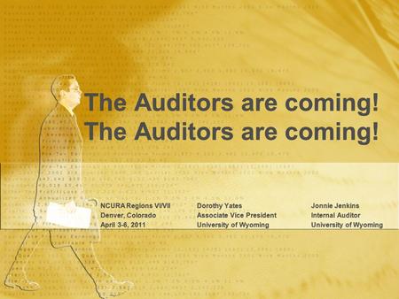 The Auditors are coming!The Auditors are coming! NCURA Regions VI/VII Dorothy Yates Jonnie Jenkins Denver, Colorado Associate Vice President Internal Auditor.