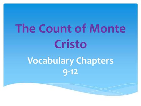 The Count of Monte Cristo Vocabulary Chapters 9-12.