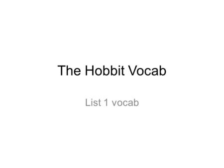 The Hobbit Vocab List 1 vocab. Audacious Bold, daring, or fearless; especially, in challenging certain assumptions or conventions.