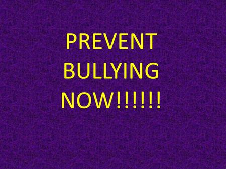 PREVENT BULLYING NOW!!!!!!.