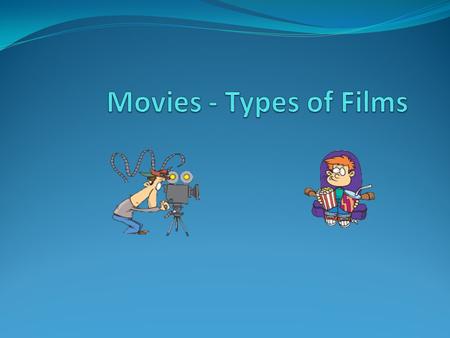 Movies - Types of Films.