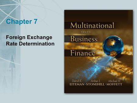 Chapter 7 Foreign Exchange Rate Determination. Copyright © 2004 Pearson Addison-Wesley. All rights reserved. 7-2 Foreign Exchange Rate Determination Chapter.