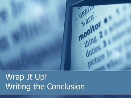 Wrap It Up! Writing the Conclusion. What to say in the conclusion Indicate that this is the final paragraph. In conclusion, … In summary, … Summarize.