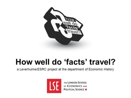 How well do ‘facts’ travel? a Leverhulme/ESRC project at the department of Economic History.