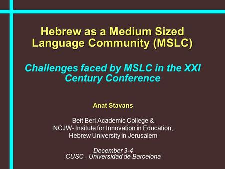 Hebrew as a Medium Sized Language Community (MSLC) Hebrew as a Medium Sized Language Community (MSLC) Challenges faced by MSLC in the XXI Century Conference.