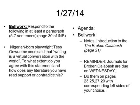 1/27/14 Bellwork: Respond to the following in at least a paragraph (5-7 sentences) (page 30 of INB) Nigerian-born playwright Tess Onwueme once said that.