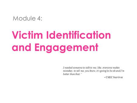 Victim Identification and Engagement Module 4: I needed someone to talk to me, like, everyone makes mistakes; to tell me, you know, it’s going to be ok.