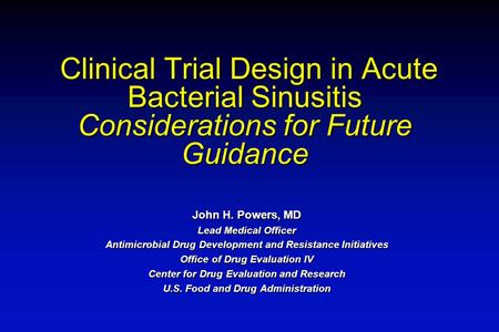 Clinical Trial Design in Acute Bacterial Sinusitis Considerations for Future Guidance Clinical Trial Design in Acute Bacterial Sinusitis Considerations.