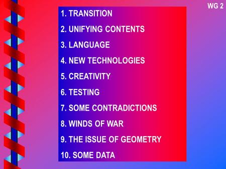 1. TRANSITION 2. UNIFYING CONTENTS 3. LANGUAGE 4. NEW TECHNOLOGIES 5. CREATIVITY 6. TESTING 7. SOME CONTRADICTIONS 8. WINDS OF WAR 9. THE ISSUE OF GEOMETRY.