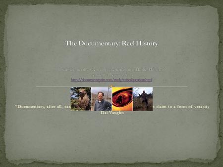 “Documentary, after all, can tell lies; and it can tell lies because it lays claim to a form of veracity which fiction doesn’t.” Dai Vaughn.
