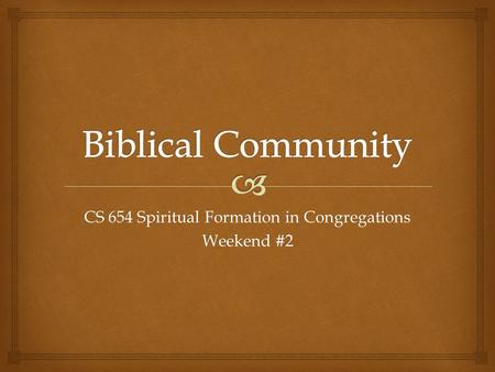 CS 654 Spiritual Formation in Congregations Weekend #2.