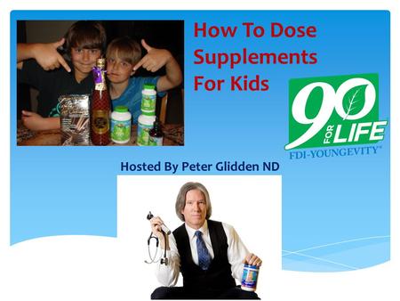 How To Dose Supplements For Kids Hosted By Peter Glidden ND.